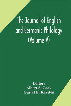 The Journal of English and Germanic philology (Volume V)