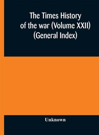 The Times history of the war (Volume XXII) (General Index)