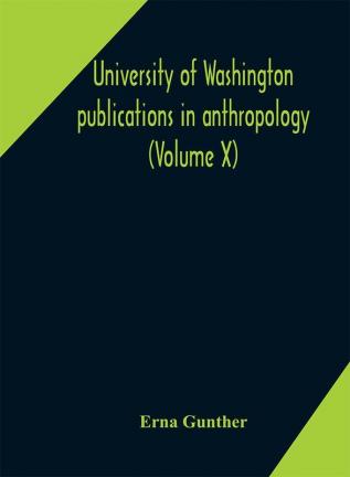 University of Washington publications in anthropology (Volume X) Ethnobotany of Western Washington