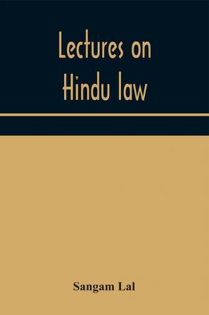 Lectures on Hindu law. Compiled from Mayne on Hindu law and usage Sarvadhikari's principles of Hindu law of inheritance Macnaghten's principles of Hindu and Muhammadan law J.S. Siromani's commentary on Hindu law and other books of authority and incorpo