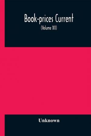 Book-prices current; a record of the prices at which books have been sold at auction from December 1897 to the Close of the Season 1898 (Volume XII)