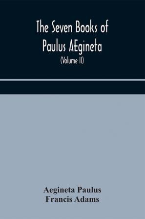 The seven books of Paulus AEgineta