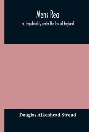 Mens rea; or Imputability under the law of England