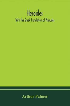 Heroides. With the Greek translation of Planudes