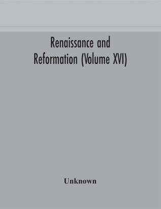 Renaissance and Reformation (Volume XVI)