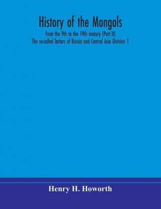 History of the Mongols from the 9th to the 19th century (Part II) The so-called Tartars of Russia and Central Asia Division 1