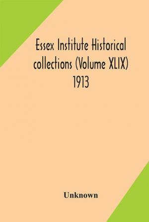 Essex Institute historical collections (Volume XLIX) 1913