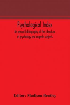 Psychological index; an annual bibliography of the literature of psychology and cognate subjects