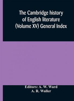 The Cambridge history of English literature (Volume XV) General Index