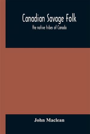 Canadian savage folk : the native tribes of Canada