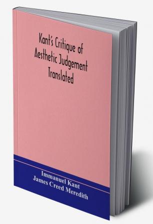 Kant's Critique of aesthetic judgement Translated With Seven Introductory Essays Notes and Analytical Index