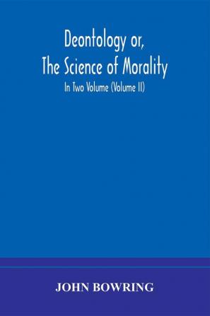 Deontology or The science of morality