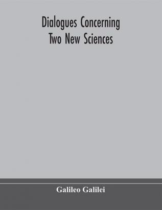 Dialogues concerning two new sciences