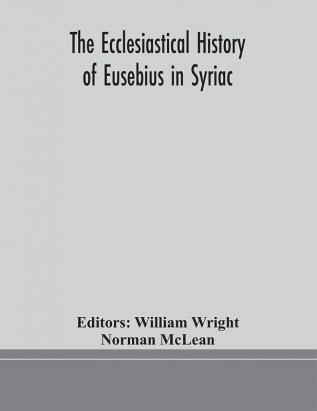 The ecclesiastical history of Eusebius in Syriac