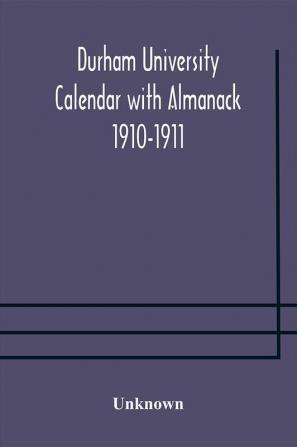 Durham University Calendar with Almanack 1910-1911