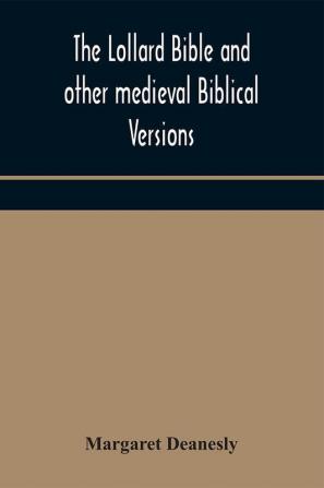 The Lollard Bible and other medieval Biblical versions