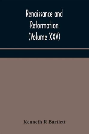 Renaissance and Reformation (Volume XXV)