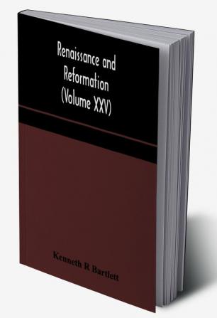 Renaissance and Reformation (Volume XXV)