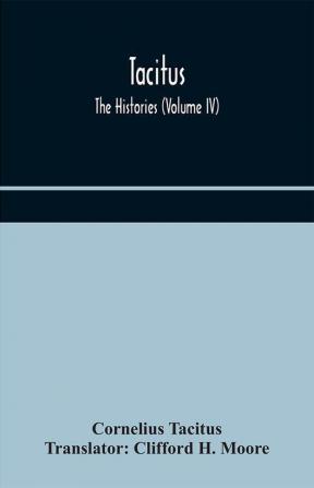 Tacitus; The Histories (Volume IV)