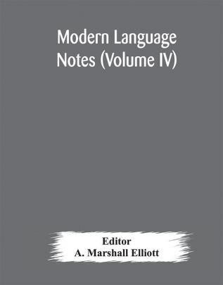 Modern language notes (Volume IV)