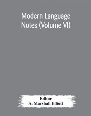 Modern language notes (Volume VI)