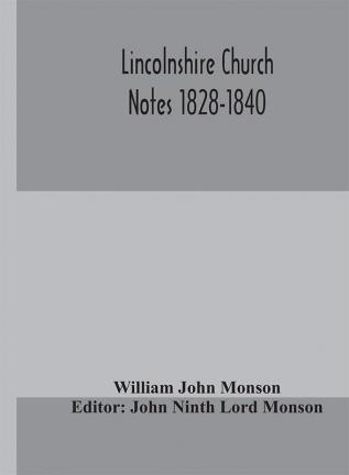 Lincolnshire Church Notes 1828-1840