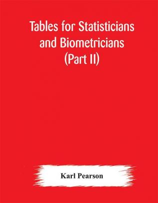 Tables for statisticians and biometricians (Part II)