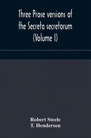 Three prose versions of the Secreta secretorum (Volume I)