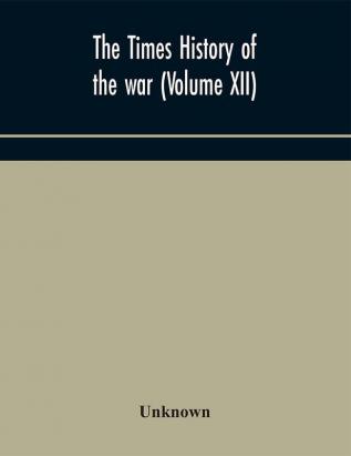 The Times history of the war (Volume XII)