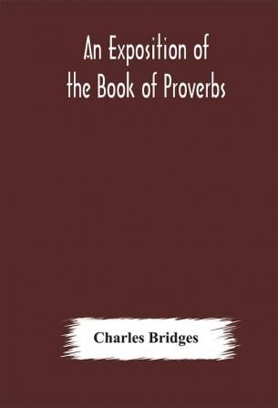 An exposition of the Book of Proverbs