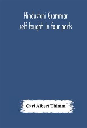 Hindustani grammar self-taught. In four parts: 1. A simplified grammar. 2. Exercises and examination papers. 3. The vernacular. 4. Key and English-Hindustani Dictionary. Third Edition Revised by Shams'ul 'Ulama Sayyid 'Ali Bilgrami