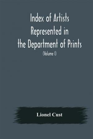 Index of artists represented in the Department of Prints and Drawings in the British Museum (Volume I) Dutch and Flemish School German School