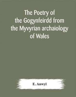 The poetry of the Gogynfeirdd from the Myvyrian archaiology of Wales