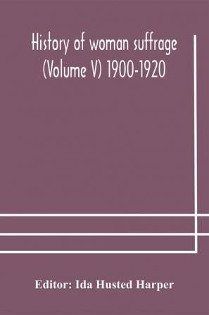 History of woman suffrage (Volume V) 1900-1920