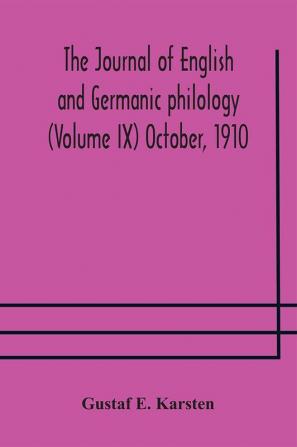 The Journal of English and Germanic philology (Volume IX) October 1910