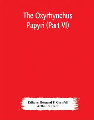 The Oxyrhynchus papyri (Part VI)