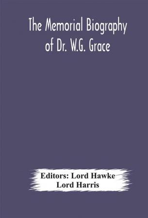 The Memorial biography of Dr. W.G. Grace