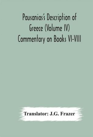 Pausanias's Description of Greece (Volume IV) Commentary on Books VI-VIII