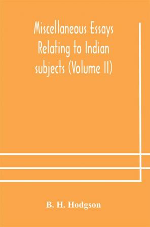 Miscellaneous essays relating to Indian subjects (Volume II)