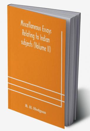 Miscellaneous essays relating to Indian subjects (Volume II)