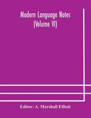 Modern language notes (Volume VI)