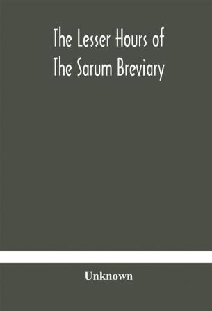 The lesser hours of the Sarum breviary