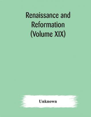 Renaissance and Reformation (Volume XIX)