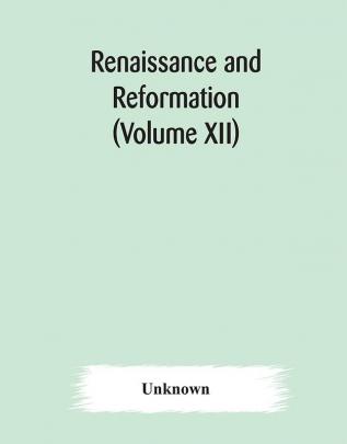 Renaissance and Reformation (Volume XII)