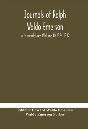 Journals of Ralph Waldo Emerson : with annotations (Volume II) 1824-1832