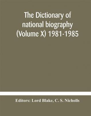 The dictionary of national biography (Volume X) 1981-1985