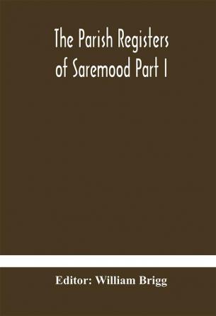 The Parish Registers of Saremood Part I.