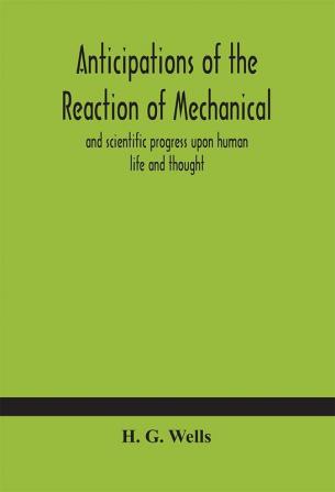 Anticipations of the reaction of mechanical and scientific progress upon human life and thought