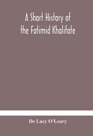 A short history of the Fatimid Khalifate