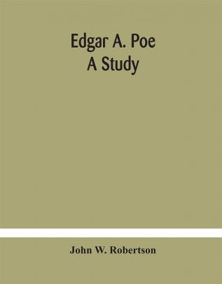 Edgar A. Poe; a study